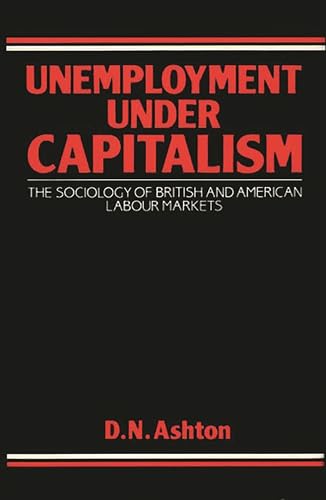 Beispielbild fr Unemployment under Capitalism : The Sociology of British and American Labour Markets zum Verkauf von Better World Books