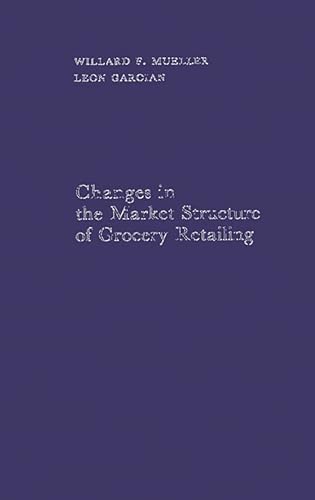 Changes in the Market Structure of Grocery Retailing (9780313252228) by Mueller, Willard; Garoian, Leon