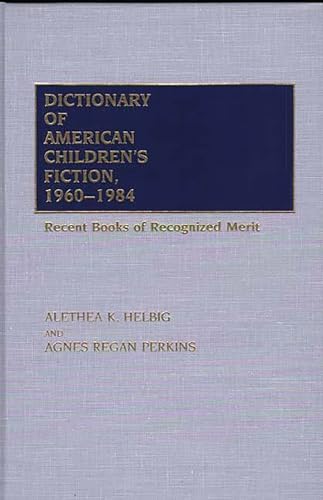 Stock image for Dictionary of American Children's Fiction, 1960-1984: Recent Books of Recognized Merit for sale by Stony Hill Books