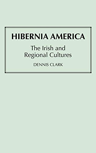 Stock image for Hibernia America: The Irish and Regional Cultures (Contributions in Ethnic Studies) for sale by West Side Book Shop, ABAA