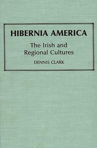 Stock image for Hibernia America: The Irish and Regional Cultures (Contributions in Ethnic Studies) for sale by West Side Book Shop, ABAA
