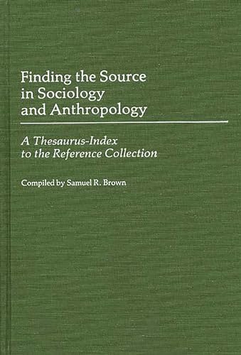 Finding the Source in Sociology and Anthropology a Thesaurus-Index to the Reference Collection