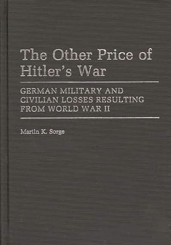 9780313252938: The Other Price of Hitler's War: German Military and Civilian Losses Resulting From World War II (Contributions in Military Studies)