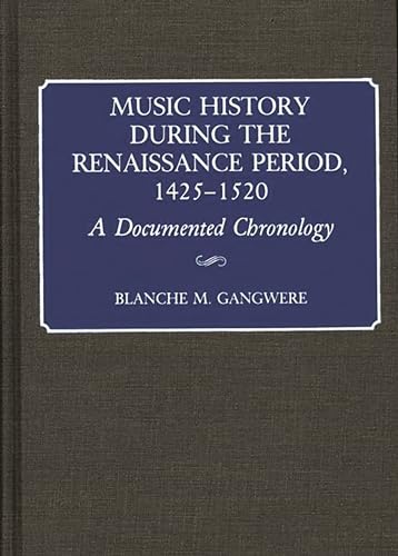 Music History During the Renaissance Period, 1425-1520: A Documented Chronology