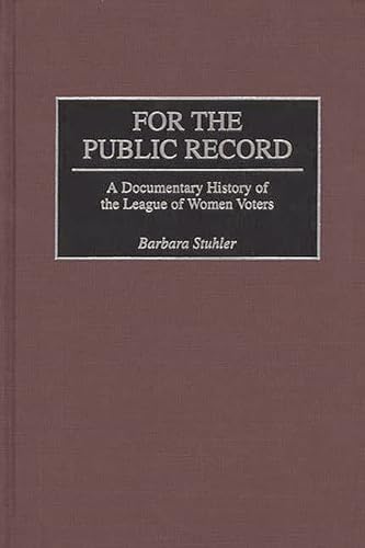 9780313253164: For the Public Record: A Documentary History of the League of Women Voters