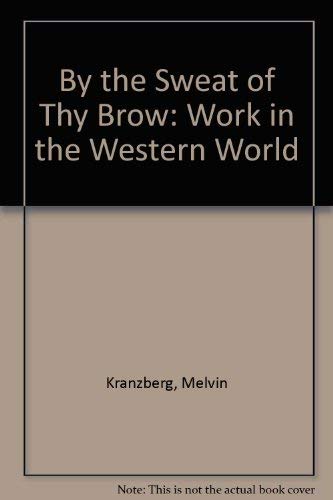 9780313253232: By the Sweat of Thy Brow: Work in the Western World