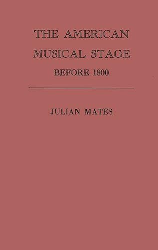 THE AMERICAN MUSICAL STAGE BEFORE 1800