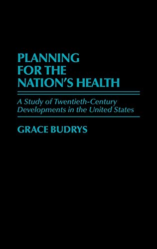 Imagen de archivo de Planning for the Nation's Health: A Study of Twentieth-Century Developments in the United States (Contributions in Medical Studies) a la venta por Basement Seller 101