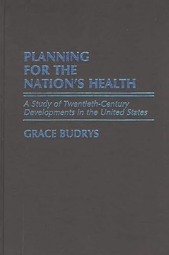 Stock image for Planning for the Nation's Health: A Study of Twentieth-Century Developments in the United States (Contributions in Medical Studies) for sale by Basement Seller 101