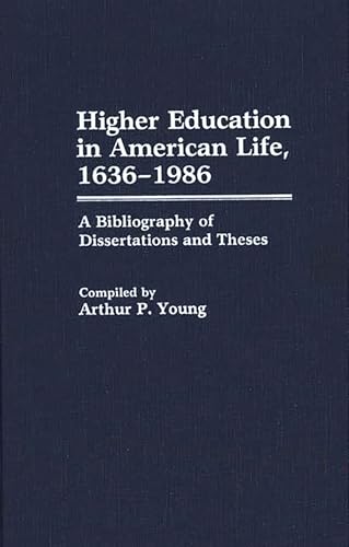 Imagen de archivo de Higher Education in American Life, 1636-1986 : A Bibliography of Dissertations and Theses a la venta por Better World Books