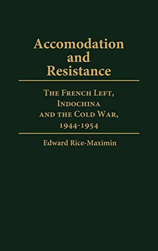 Beispielbild fr Accommodation and Resistance : The French Left, Indochina and the Cold War, 1944-1954 zum Verkauf von Better World Books