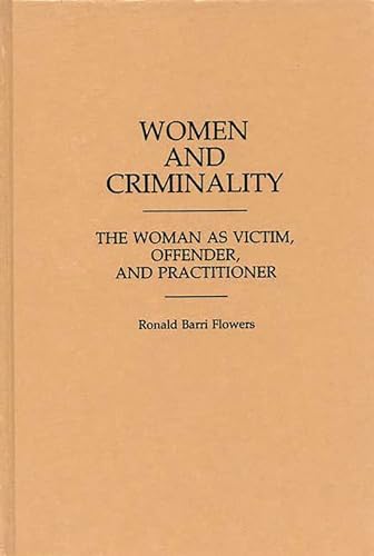 Stock image for WOMAN AND CRIMINALITY The Woman as Victim, Offender, and Practioner. Contibutions in Criminology and Penology, Number 18 for sale by ABC Books
