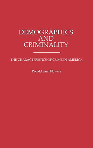 Stock image for Demographics and Criminality: The Characteristics of Crime in America (Contributions in Criminology and Penology) for sale by Ergodebooks