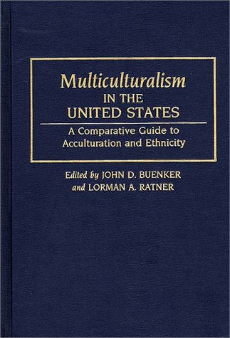Beispielbild fr Multiculturalism in the United States : A Comparative Guide to Acculturation and Ethnicity zum Verkauf von Better World Books