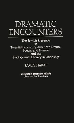 Stock image for Dramatic Encounters: The Jewish Presence in Twentieth-Century American Drama, Poetry, and Humor and the Black-Jewish Literary Relationship (Contributions in Ethnic Studies) for sale by Wonder Book
