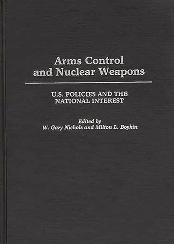 Arms Control and Nuclear Weapons: U.S. Policies and the National Interest
