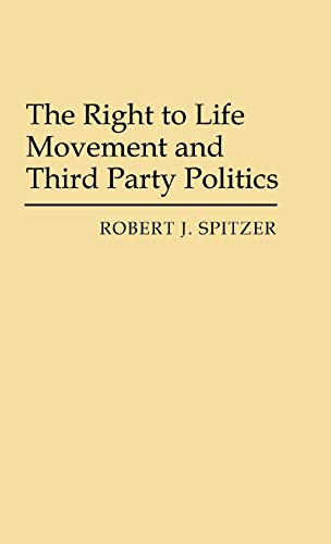 Beispielbild fr The Right to Life Movement and Third Party Politics zum Verkauf von Better World Books