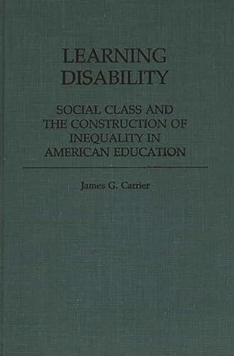 Learning Disability: Social Class and the Construction of Inequality in American Education (Contr...