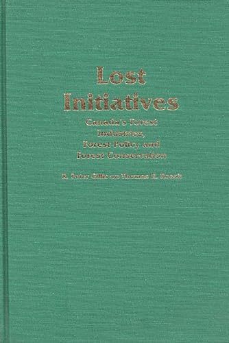 Stock image for Lost Initiatives Vol. 69 : Canada's Forest Industries, Forest Policy and Forest Conservation for sale by Better World Books