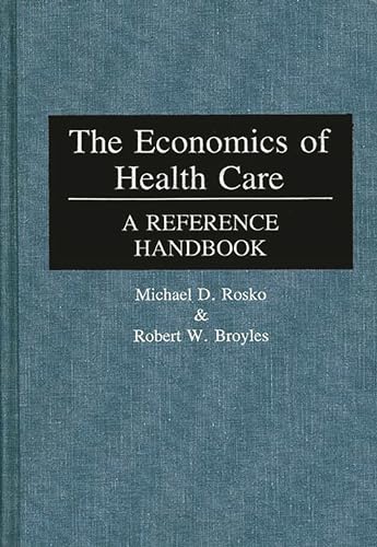 The Economics of Health Care: A Reference Handbook (9780313254161) by Broyles, Robert W.; Rosko, Michael