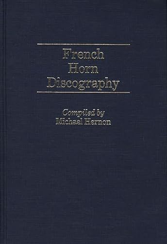 Stock image for French Horn Discography (Discographies: Association for Recorded Sound Collections Discographic Reference) for sale by Hay-on-Wye Booksellers