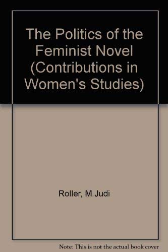 Beispielbild fr Politics of the Feminist Novel (Contributions in Women's Studies) zum Verkauf von Vashon Island Books