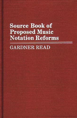 Source Book of Proposed Music Notation Reforms: (Music Reference Collection) (9780313254468) by Read, Gardner