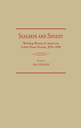 Stock image for Sealskin and Shoddy: Working Women in the American Nineteenth Century Labor Press, 1870-1920 (Contributions in Women's Studies) for sale by Lucky's Textbooks