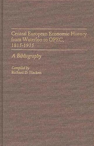 Stock image for Central European Economic History from Waterloo to OPEC, 1815-1975 : A Bibliography for sale by Better World Books