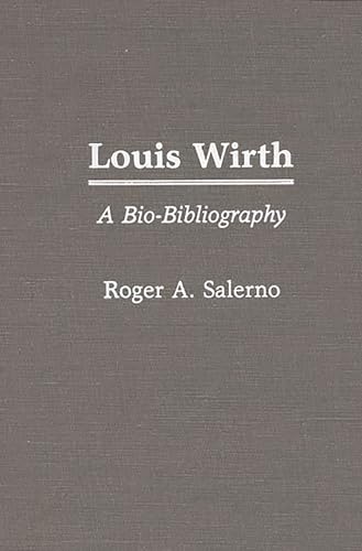 Stock image for Louis Wirth: A Bio-Bibliography (Bio-Bibliographies in Sociology) for sale by Phatpocket Limited