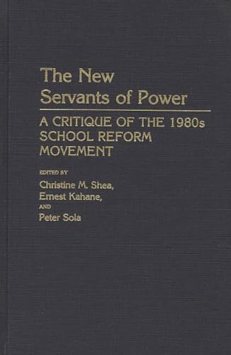 Imagen de archivo de The New Servants of Power: A Critique of the 1980's School Reform Movement (Foreward by Maxine Greene) a la venta por GloryBe Books & Ephemera, LLC