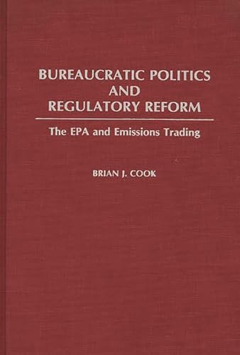 Beispielbild fr Bureaucratic Politics and Regulatory Reform : The EPA and Emissions Trading zum Verkauf von Better World Books