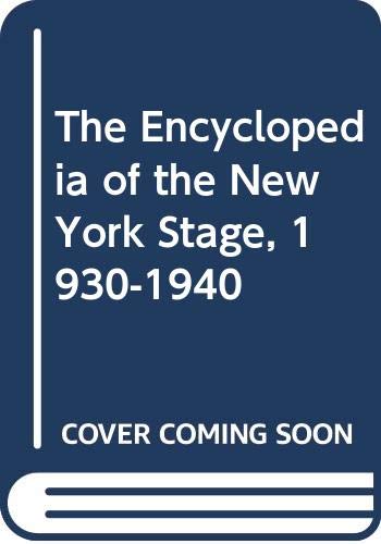 Imagen de archivo de THE ENCYCLOPEDIA OF THE NEW YORK STAGE, 1930-1940 a la venta por Second Story Books, ABAA