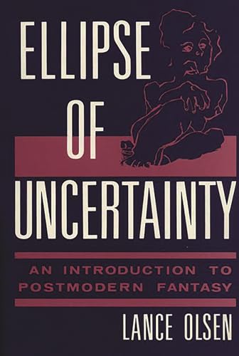 Ellipse of Uncertainty An Introduction to Postmodern Fantasy