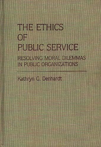 Beispielbild fr The Ethics of Public Service : Resolving Moral Dilemmas in Public Organizations zum Verkauf von Better World Books