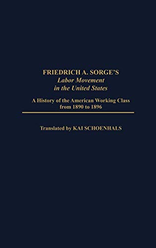 9780313255182: Friedrich A. Sorge's Labor Movement in the United States: A History of the American Working Class from 1890 to 1896: 73 (Contributions in Economics & Economic History)