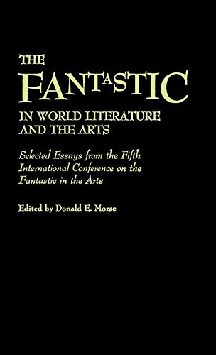 9780313255267: The Fantastic in World Literature and the Arts: Selected Essays from the Fifth International Conference on the Fantastic in the Arts (Contributions to the Study of Science Fiction and Fantasy)