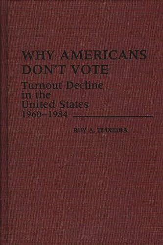 Stock image for Why Americans Don't Vote: Turnout Decline in the United States, 1960-1984 (Contributions in Political Science) for sale by Lucky's Textbooks