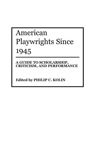 Stock image for American Playwrights since 1945 : A Guide to Scholarship, Criticism, and Performance for sale by Better World Books