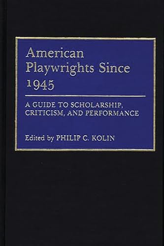 Stock image for American Playwrights since 1945 : A Guide to Scholarship, Criticism, and Performance for sale by Better World Books