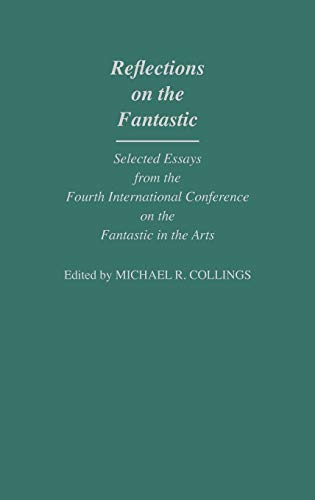 Imagen de archivo de Reflections On The Fantastic: Selected Essays from the Fourth International Conference on the Fantastic in the Arts a la venta por Archer's Used and Rare Books, Inc.