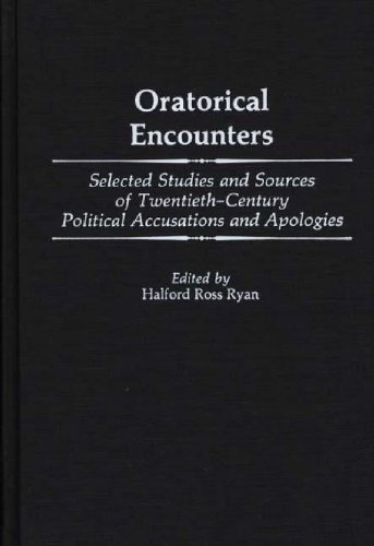 Oratorical Encounters: Selected Studies and Sources of Twentieth-Century Political Accusations an...