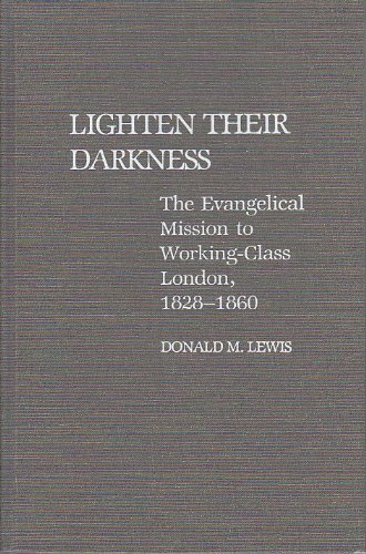 9780313255779: Lighten Their Darkness: The Evangelical Mission to Working-Class London, 1828-1860