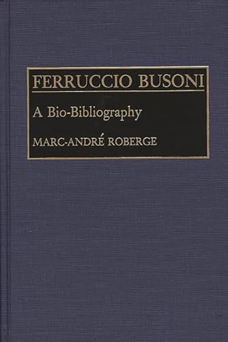 Stock image for Ferruccio Busoni: A Bio-Bibliography for sale by ThriftBooks-Dallas