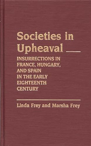 Societies in Upheaval: Insurrections in France, Hungary, and Spain in the Early Eighteenth Century.