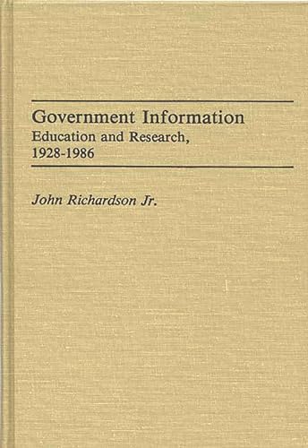Government Information: Education and Research, 1928-1986 (Bibliographies and Indexes in Library and Information Science) (9780313256059) by Richardson, John