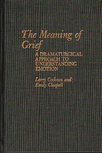 The Meaning of Grief A Dramaturgical Approach to Understanding Emotion