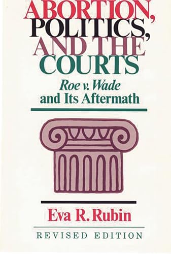 Beispielbild fr Abortion, Politics, and the Courts: Roe v. Wade and its Aftermath (Contributions in American Studies) zum Verkauf von suffolkbooks