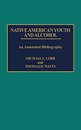 Beispielbild fr Native American Youth and Alcohol : An Annotated Bibliography zum Verkauf von Better World Books