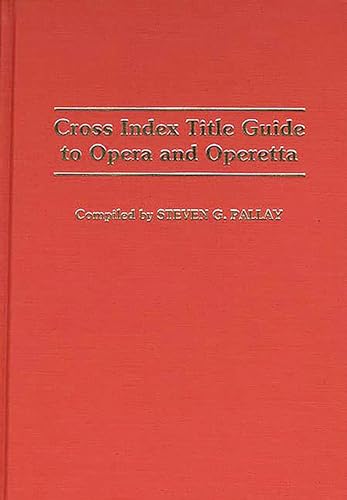 Imagen de archivo de Cross Index Title Guide to Opera and Operetta a la venta por ThriftBooks-Atlanta
